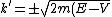k^'=\pm \sqrt{2m(E-V)}/\hbar